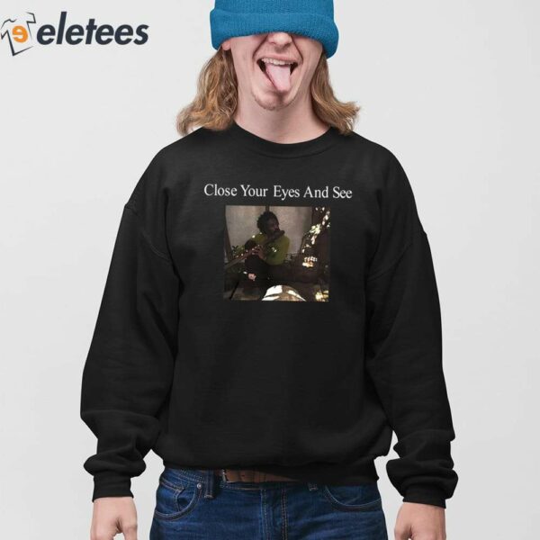 Close Your Eyes And See Shirt