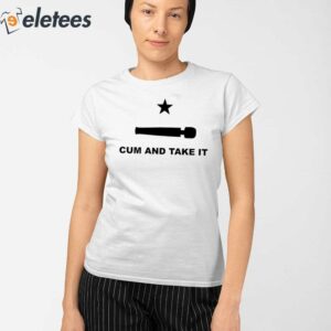 Cum And Take It Shirt 2