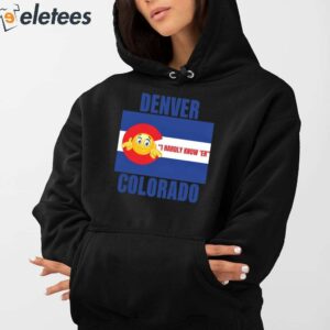 Denver I Hardly Know Er Colorado Shirt 4