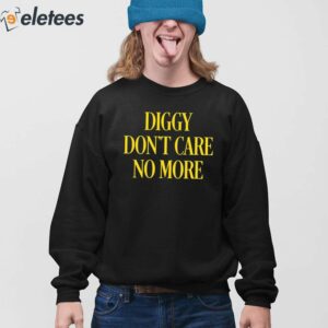 Diggy Dont Care No More Shirt 3