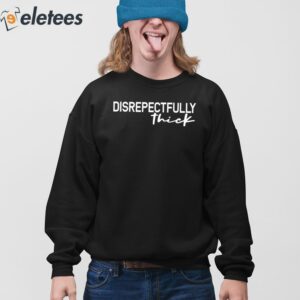 Disrepectfully Thick Shirt 3