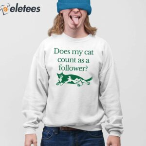 Does My Cat Count As A Follower Shirt 4