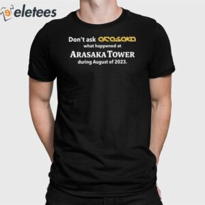 Don't Ask Anasaka What Happened At Arasaka Tower During August Of 2023 Shirt