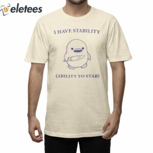 Duck Knife I Have Stability Ability To Stab Shirt