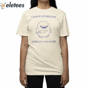 Duck Knife I Have Stability Ability To Stab Shirt