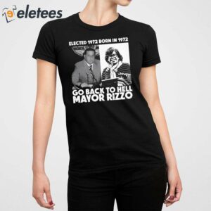 Elected 1972 Born In1972 Go Back To Hell Mayor Rizzo Shirt 2
