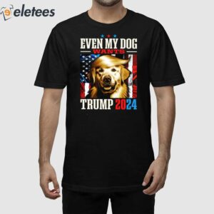 Even My Dog Wants Trump 2024 Shirt 1