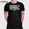 Everyday Is Saturday Joe’s Retired 2024 Shirt