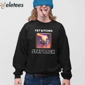 Fat Bitches Stay Back Shirt 4