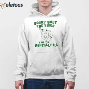 Frog Sorry About The Vibes Im Mentally Ill Shirt 4