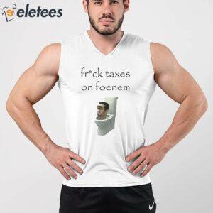 Fruck Taxes On Foenem Shirt 2