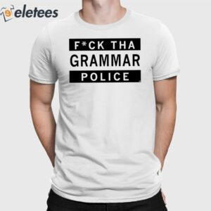 Fuck Tha Grammar Police Shirt