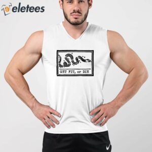 Get Fit Or Die Shirt 3