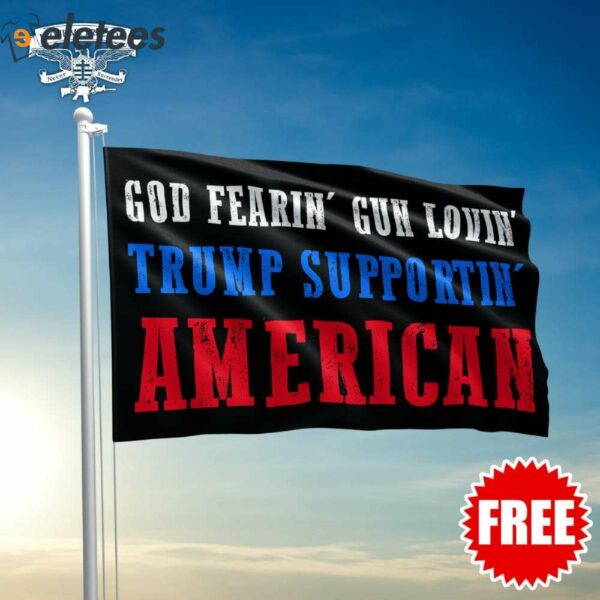 God Fearin’ Gun Lovin’ Trump Supportin’ American Flag