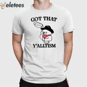 Got That Y'alltism Shirt