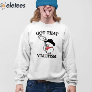 Got That Yalltism Shirt 3