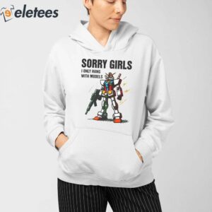 Gundam Sorry Girls I Only Hang With Models Shirt 3