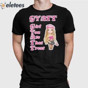 Gyatt Girl You Ate That Treat Shirt