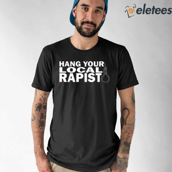 Hang Your Local Rapist Shirt