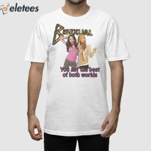 Hannah Montana Bisexual You Get The Best Of Both Worlds Shirt 1