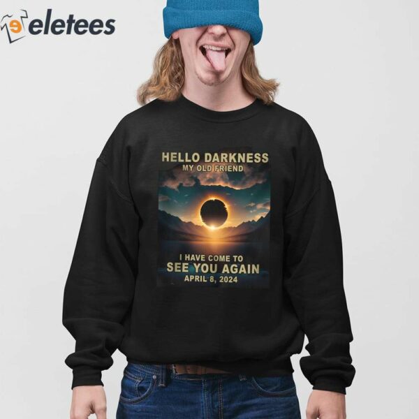 Hello Darkness My Old Friend I Have Come To See You Again April 8 2024 Shirt