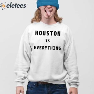 Houston Is Everything Shirt 3