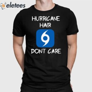 Hurricane Hair Don't Care Shirt