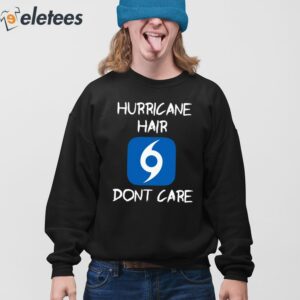 Hurricane Hair Dont Care Shirt 3