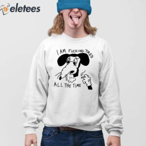 I Am Fucking Tired All The Time Lady Gaga Shirt 3