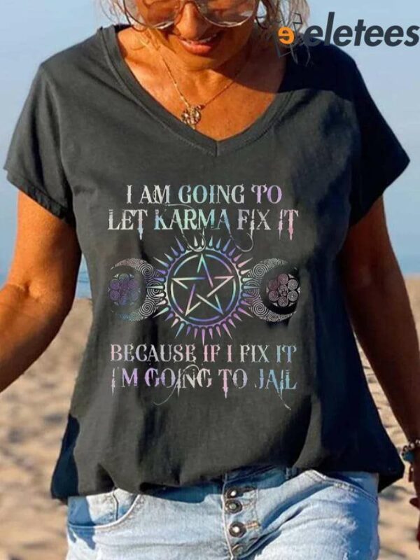 I Am Going To Let Karma Fix It Printed V-neck Women’s Shirt