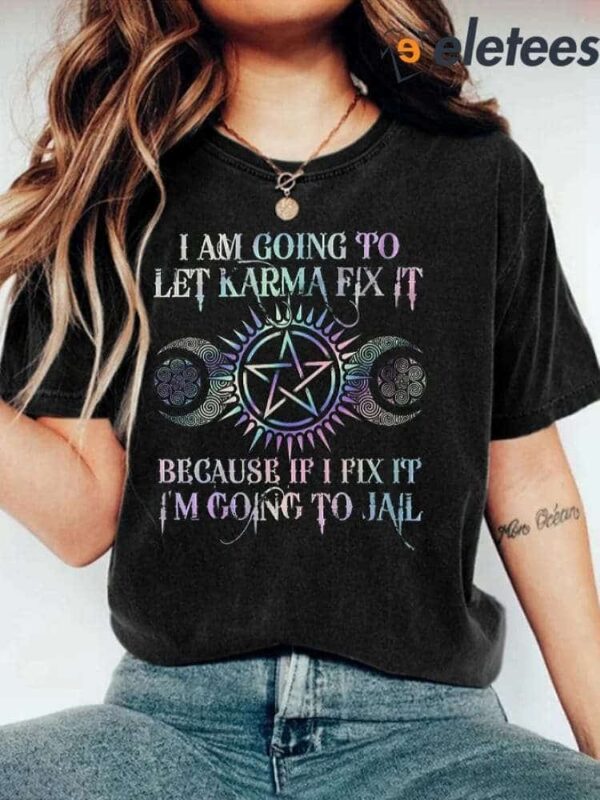 I Am Going To Let Karma Fix It Printed Women’s Shirt