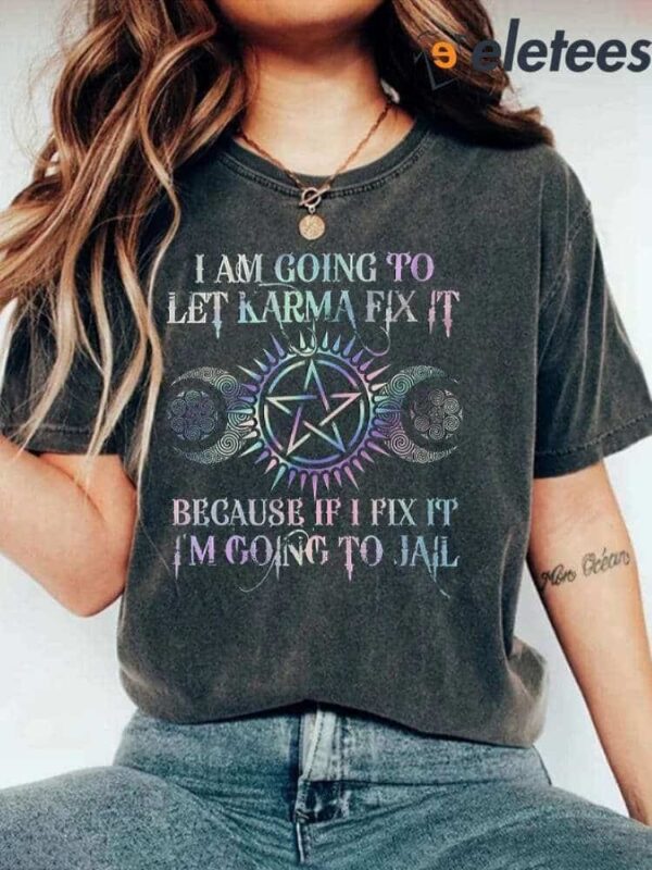 I Am Going To Let Karma Fix It Printed Women’s Shirt