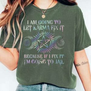 I Am Going To Let Karma Fix It Printed Womens Shirt 3