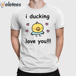 I Ducking Love You Shirt 1