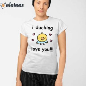 I Ducking Love You Shirt 2