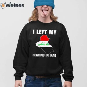 I Left My Hearing In Iraq Shirt 3