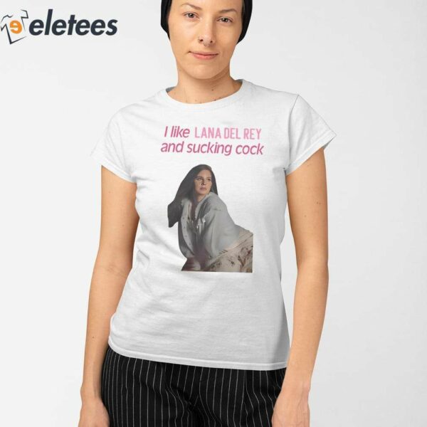 I Like Lana Del Rey And Sucking Cock Shirt