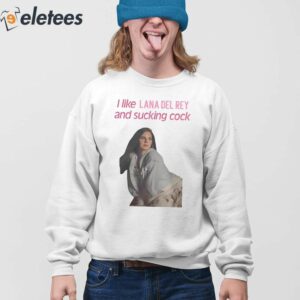 I Like Lana Del Rey And Sucking Cock Shirt 3