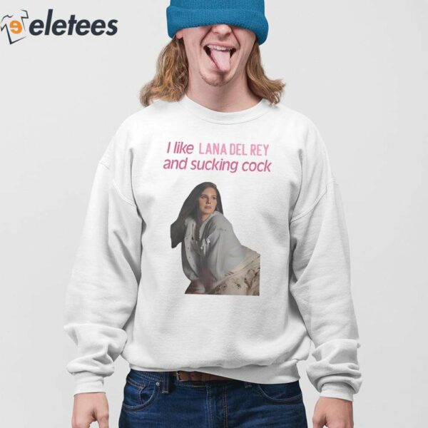 I Like Lana Del Rey And Sucking Cock Shirt