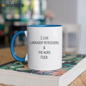 I Love Labrador Retrievers & The Word Fuck Mug