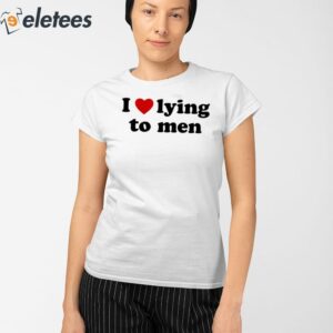 I Love Lying To Men Shirt 2