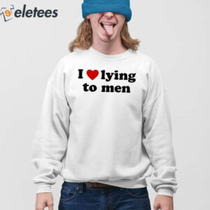 I Love Lying To Men Shirt 3