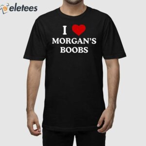 I Love Morgan's Boobs Shirt