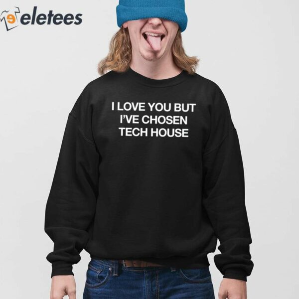 I Love You But I’ve Chosen Tech Shirt