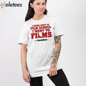 I Never Went To Film School I Went To Films Tarantino Shirt 2