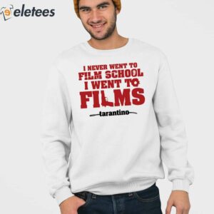 I Never Went To Film School I Went To Films Tarantino Shirt 3