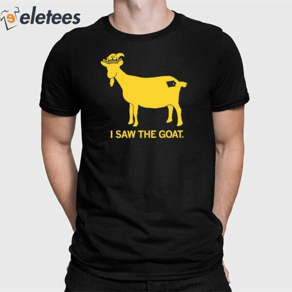 I Saw The Goat Shirt