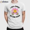 I Will Dance On Your Grave Shirt