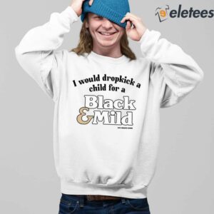 I Would Dropkick A Child For A Black Mild Shirt 3