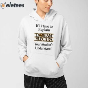 If I Have To Explain Dorian Electra You Wouldnt Understand Shirt 4